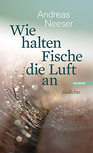 Wie halten Fische die Luft an: Gedichte