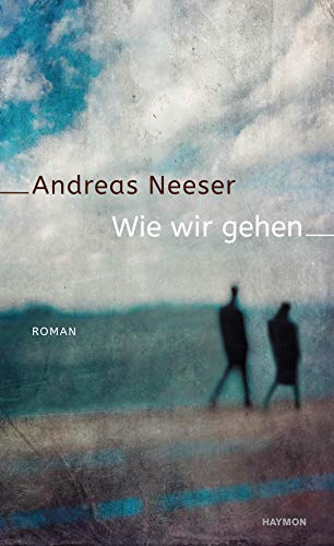 Wie wir gehen: Roman