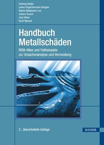 Handbuch Metallschäden: REM-Atlas und Fallbeispiele zur Ursachenanalyse und Vermeidung Handbuch Metallschäden: REM-Atlas und Fallbeispiele zur Ursachenanalyse und Vermeidung von HANSER FACHBUCHVERLAG