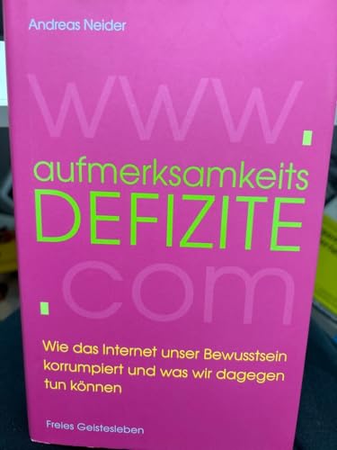 Aufmerksamkeitsdefizite: Wie das Internet unser Bewusstsein korrumpiert und was wir dagegen tun können. von Freies Geistesleben GmbH
