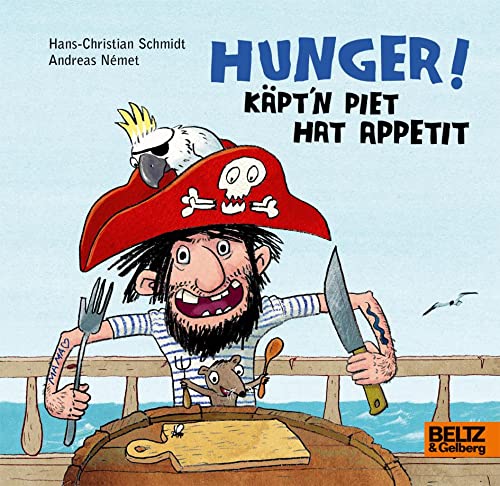 Hunger! Käpt’n Piet hat Appetit: Vierfarbiges Bilderbuch von Beltz GmbH, Julius