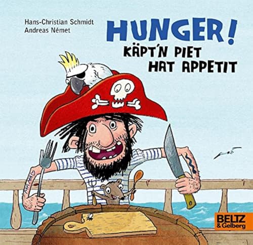 Hunger! Käpt’n Piet hat Appetit: Vierfarbiges Bilderbuch