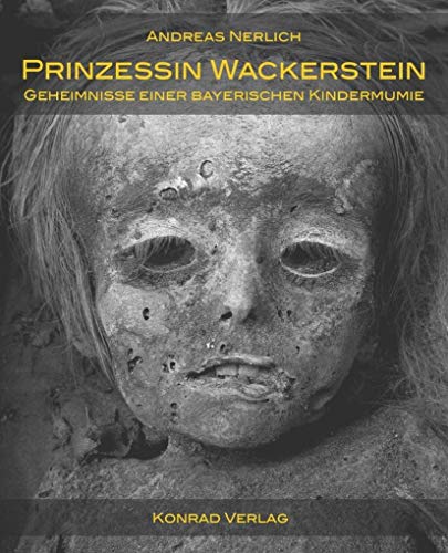 Prinzessin Wackerstein. Geheimnisse einer bayerischen Kindermumie: Carolina von Jordan. Eine medizinisch-historische Untersuchung von Konrad Anton