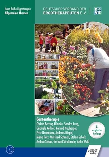 Gartentherapie: Hrsg.: Deutscher Verband d. Ergotherapeuten (Neue Reihe Ergotherapie: Reihe 9. Allgemeine Themen) von Schulz-Kirchner Verlag Gm