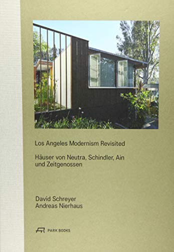 Los Angeles Modernism Revisited: Häuser von Neutra, Schindler, Ain und Zeitgenossen von Park Books