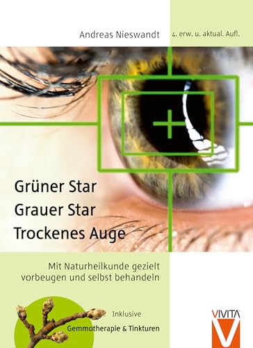 Grüner Star - Grauer Star - Trockenes Auge. Mit Naturheilkunde wirksam selbst behandeln: Mit Naturheilkunde gezielt vorbeugen und selbst behandeln von Vivita, Verlag