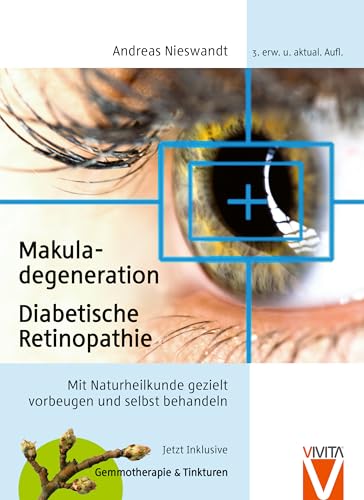 Makuladegeneration, Diabetische Retinopathie: Mit Naturheikunde erfolgreich selbst behandeln.: Mit Naturheilkunde gezielt vorbeugen und selbst behandeln inkl. Gemmotherapie und Tinkturen. von Vivita, Verlag