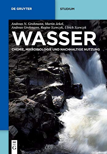 Wasser: Chemie, Mikrobiologie Und Nachhaltige Nutzung (De Gruyter Studium)