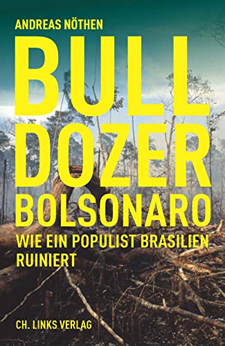 Bulldozer Bolsonaro: Wie ein Populist Brasilien ruiniert von Links Christoph Verlag