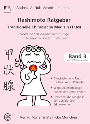 Hashimoto-Ratgeber Traditionelle Chinesische Medizin: Chronische Schilddrüsenerkrankungen mit chinesischer Medizin behandeln (Patientenratgeber: Traditionelle Chinesische Medizin) von Mller & Steinicke