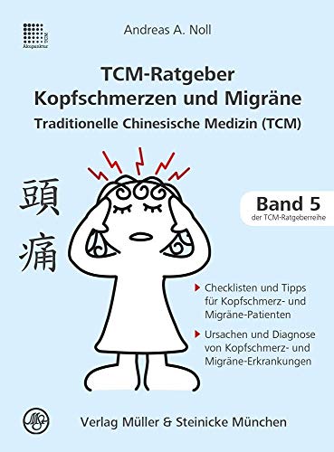 TCM-Ratgeber Kopfschmerz und Migräne: Traditionelle Chinesische Medizin (Patientenratgeber: Traditionelle Chinesische Medizin) von Mller & Steinicke