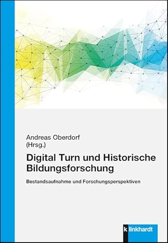 Digital Turn und Historische Bildungsforschung: Bestandsaufnahme und Forschungsperspektiven von Klinkhardt, Julius