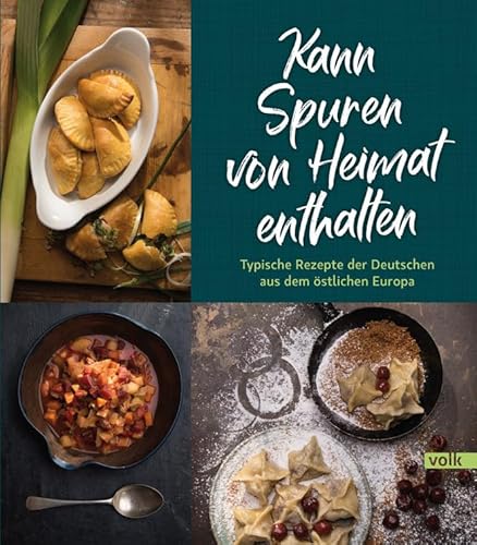 Kann Spuren von Heimat enthalten: Typische Rezepte der Deutschen aus dem östlichen Europa