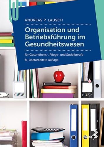 Organisation und Betriebführung im Gesundheitswesen: für Pflege- Gesundheits- und Sozialberufe