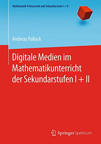 Digitale Medien im Mathematikunterricht der Sekundarstufen I + II (Mathematik Primarstufe und Sekundarstufe I + II) von Springer Spektrum