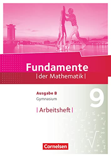 Fundamente der Mathematik - Ausgabe B - ab 2017 - 9. Schuljahr: Arbeitsheft mit Lösungen