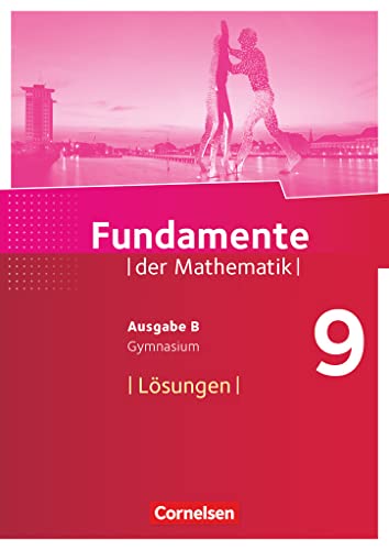 Fundamente der Mathematik - Ausgabe B - ab 2017 - 9. Schuljahr: Lösungen zum Schulbuch Fundamente der Mathematik - Ausgabe B - ab 2017 - 9. Schuljahr: Lösungen zum Schulbuch