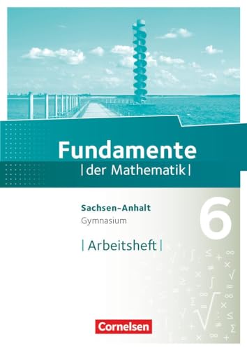 Fundamente der Mathematik - Sachsen-Anhalt ab 2015 - 6. Schuljahr: Arbeitsheft mit Lösungen