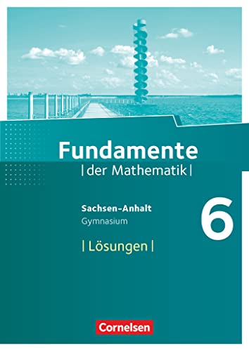 Fundamente der Mathematik - Sachsen-Anhalt ab 2015 - 6. Schuljahr: Lösungen zum Schulbuch Fundamente der Mathematik - Sachsen-Anhalt ab 2015 - 6. Schuljahr: Lösungen zum Schulbuch