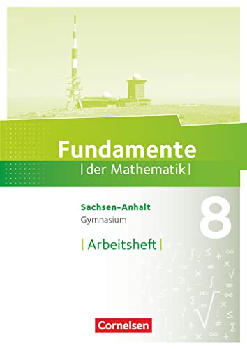 Fundamente der Mathematik - Sachsen-Anhalt ab 2015 - 8. Schuljahr: Arbeitsheft mit Lösungen Fundamente der Mathematik - Sachsen-Anhalt ab 2015 - 8. Schuljahr: Arbeitsheft mit Lösungen