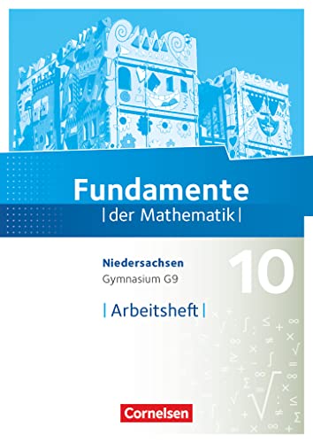Fundamente der Mathematik - Niedersachsen ab 2015 - 10. Schuljahr: Arbeitsheft mit Lösungen Fundamente der Mathematik - Niedersachsen ab 2015 - 10. Schuljahr: Arbeitsheft mit Lösungen