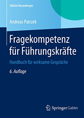 Fragekompetenz für Führungskräfte: Handbuch für wirksame Gespräche (Edition Rosenberger) von Springer