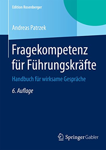 Fragekompetenz für Führungskräfte: Handbuch für wirksame Gespräche (Edition Rosenberger)