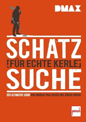 DMAX Schatzsuche für echte Kerle: Der ultimative Guide von Andreas Paul Kaiser und Jürgen Proske