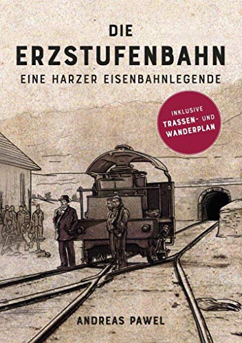 Die Erzstufenbahn: Eine Harzer Eisenbahnlegende von Bussert Dr. + Stadeler
