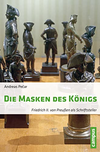 Die Masken des Königs: Friedrich II. von Preußen als Schriftsteller von Campus Verlag