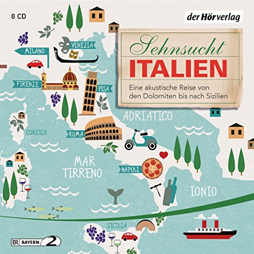Sehnsucht Italien: Eine akustische Reise von den Dolomiten bis nach Sizilien (Sehnsuchtsreisen, Band 1)