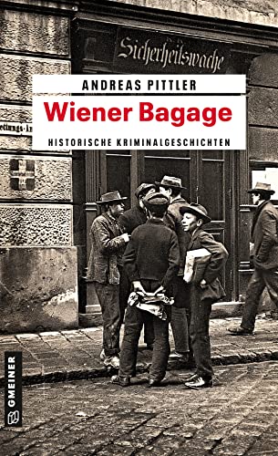 Wiener Bagage: 14 Wiener Kriminalgeschichten (Zeitgeschichtliche Kriminalromane im GMEINER-Verlag)