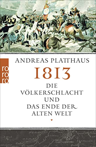 1813: Die Völkerschlacht und das Ende der alten Welt von Rowohlt Taschenbuch