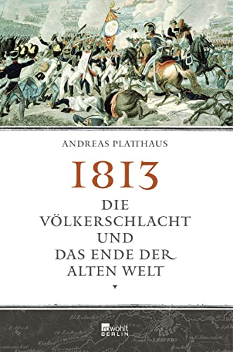 1813: Die Völkerschlacht und das Ende der alten Welt von Rowohlt
