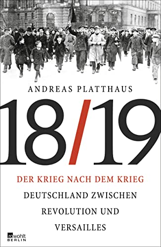 Der Krieg nach dem Krieg: Deutschland zwischen Revolution und Versailles 1918/19 von Rowohlt Berlin
