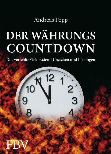 Der Währungscountdown: Das verfehlte Geldsystem: Ursachen und Lösungen