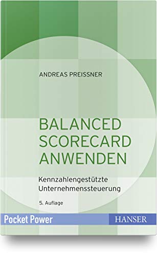 Balanced Scorecard anwenden: Kennzahlengestützte Unternehmenssteuerung (Pocket Power) von Carl Hanser Verlag GmbH & Co. KG