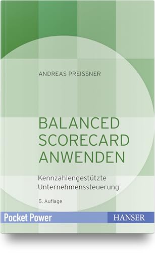 Balanced Scorecard anwenden: Kennzahlengestützte Unternehmenssteuerung (Pocket Power) von Carl Hanser Verlag GmbH & Co. KG