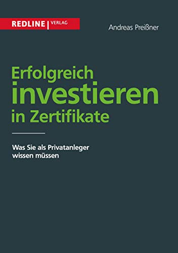 Erfolgreich investieren in Zertifikate: Was Sie Als Privatanleger Wissen Müssen von Redline Verlag