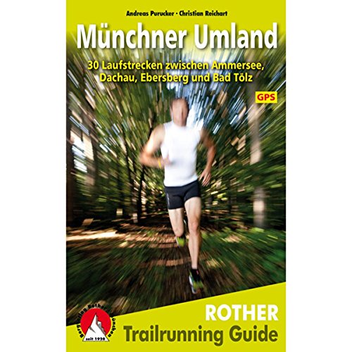 Trailrunning Guide Münchner Umland: 30 Laufstrecken zwischen Ammersee, Dachau, Ebersberg und Bad Tölz. Mit GPS-Daten von Bergverlag Rother