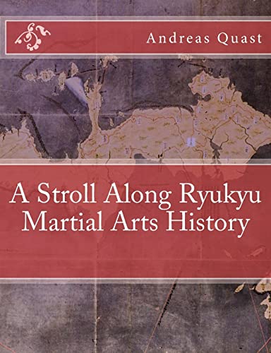 A Stroll Along Ryukyu Martial Arts History (Ryukyu Bugei - Ancient Martial Arts of the Ryukyu Islands, Band 3) von Createspace Independent Publishing Platform