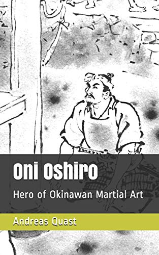 Oni Oshiro: Hero of Okinawan Martial Art (Ryukyu Bugei - Ancient Martial Arts of the Ryukyu Islands, Band 5)