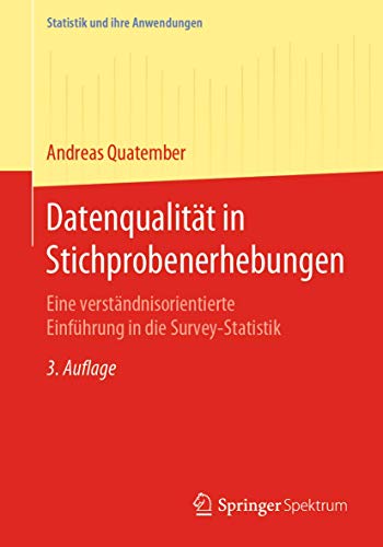 Datenqualität in Stichprobenerhebungen: Eine verständnisorientierte Einführung in die Survey-Statistik (Statistik und ihre Anwendungen)