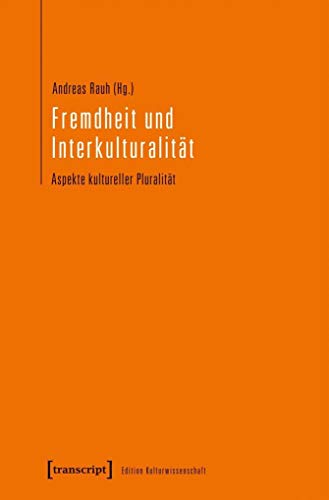 Fremdheit und Interkulturalität: Aspekte kultureller Pluralität (Edition Kulturwissenschaft) von transcript Verlag