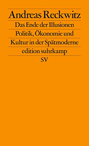 Das Ende der Illusionen: Politik, Ökonomie und Kultur in der Spätmoderne (edition suhrkamp) von Suhrkamp Verlag AG