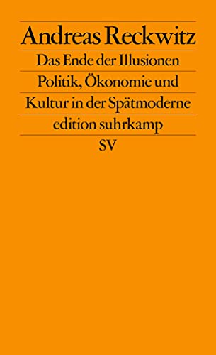 Das Ende der Illusionen: Politik, Ökonomie und Kultur in der Spätmoderne (edition suhrkamp)