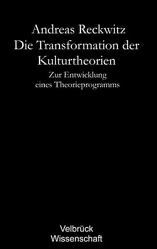 Die Transformation der Kulturtheorien. Studienausgabe. Zur Entwicklung eines Theorieprogramms. Mit Nachwort 'Aktuelle Tendenzen der Kulturtheorien': ... Mit einem Nachwort zur Studienausgabe 2006 Die Transformation der Kulturtheorien. Studienausgabe. Zur Entwicklung eines Theorieprogramms. Mit Nachwort 'Aktuelle Tendenzen der Kulturtheorien': ... Mit einem Nachwort zur Studienausgabe 2006