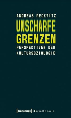 Unscharfe Grenzen: Perspektiven der Kultursoziologie (Sozialtheorie)