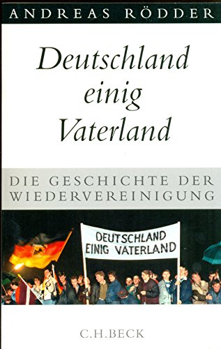 Deutschland einig Vaterland: Die Geschichte der Wiedervereinigung