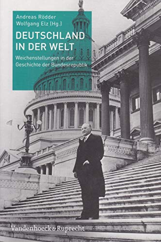 Deutschland in der Welt: Weichenstellungen in der Geschichte der Bundesrepublik von Vandenhoeck & Ruprecht